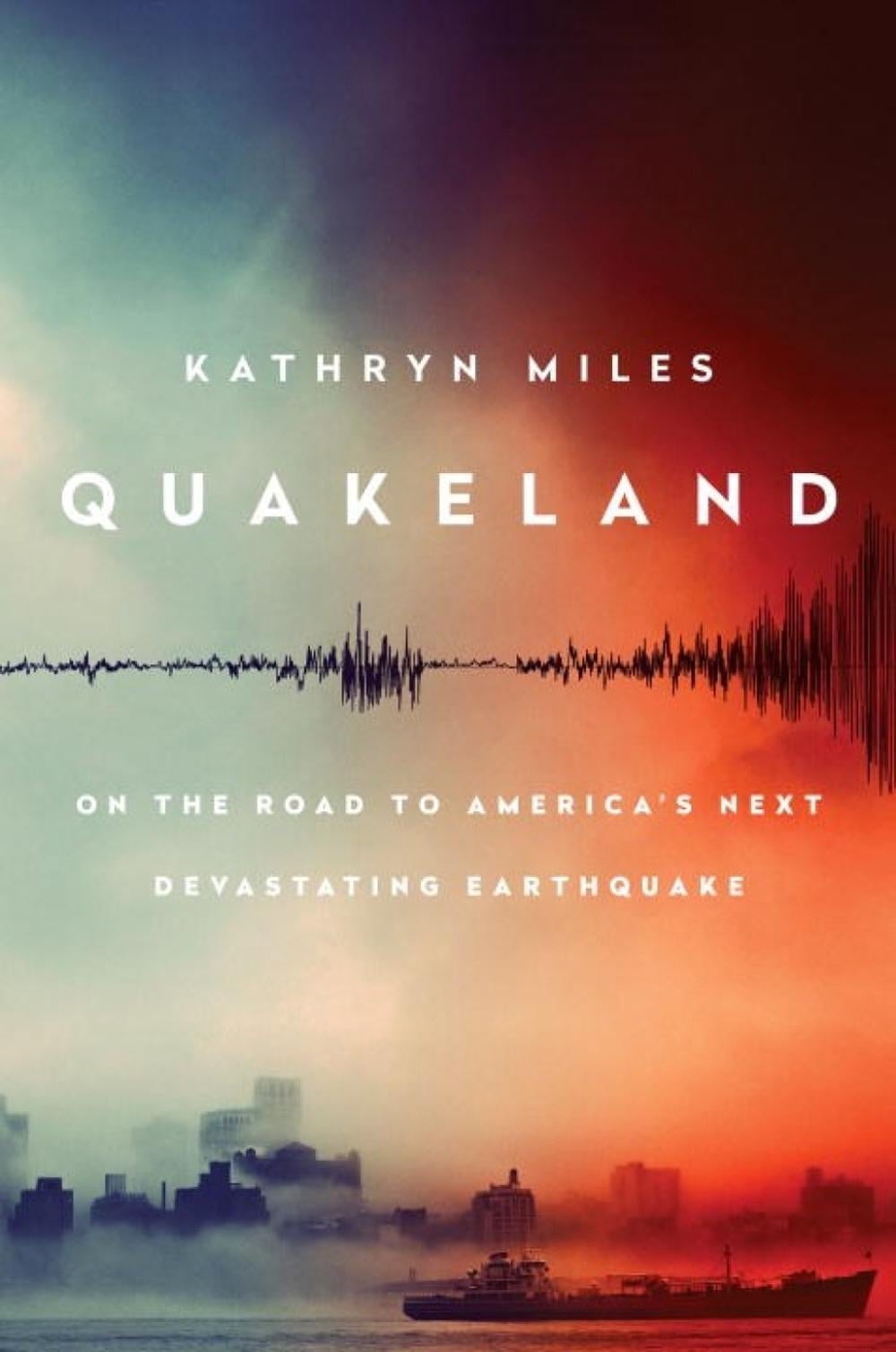 Quakeland: Preparing for America's Next Devastating Earthquake by Kathryn Miles - ISBN: 9780525955184