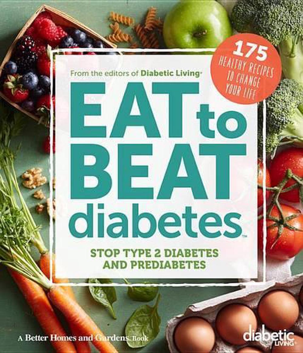 Diabetic Living Eat to Beat Diabetes: Stop Type 2 Diabetes ...