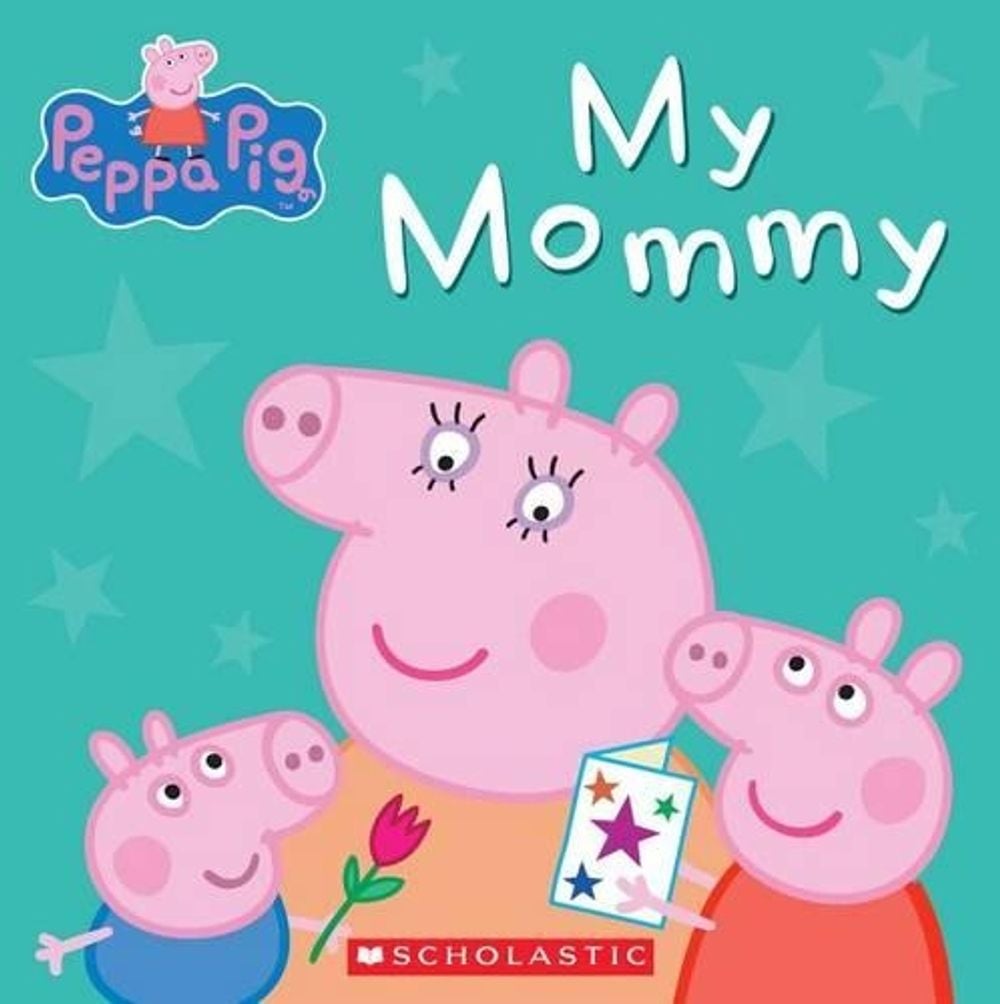 My Mommy (Peppa Pig) by Scholastic - ISBN: 9780545468046