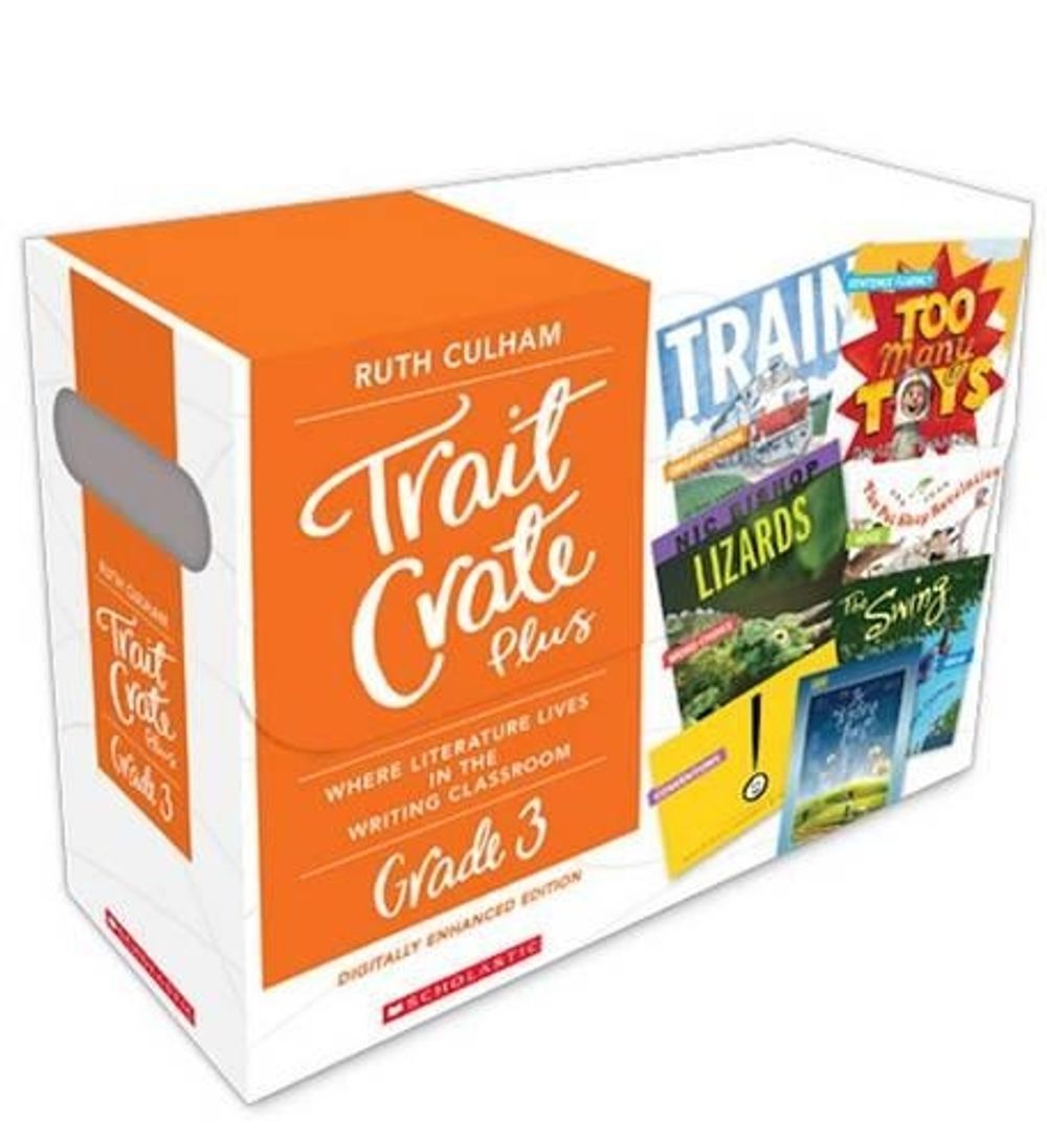 Traits Crate Plus, Digital Enhanced Edition Grade 3: Teaching Informational, Narrative, and Opinion Writing with Mentor Texts by Ruth Culham - ISBN: 9780545837712