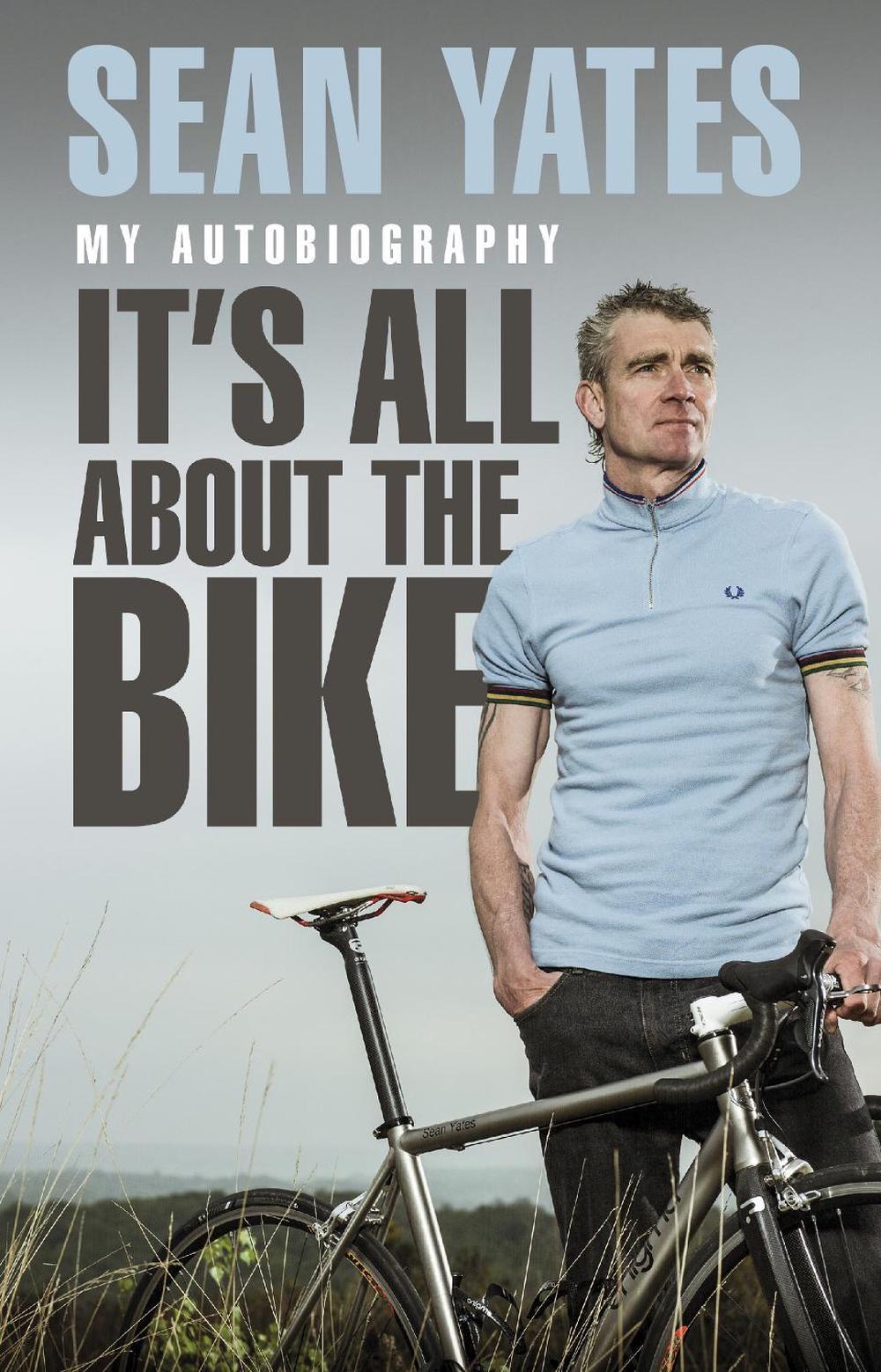 Sean Yates: It’s All About the Bike by Sean Yates - ISBN: 9780552169301
