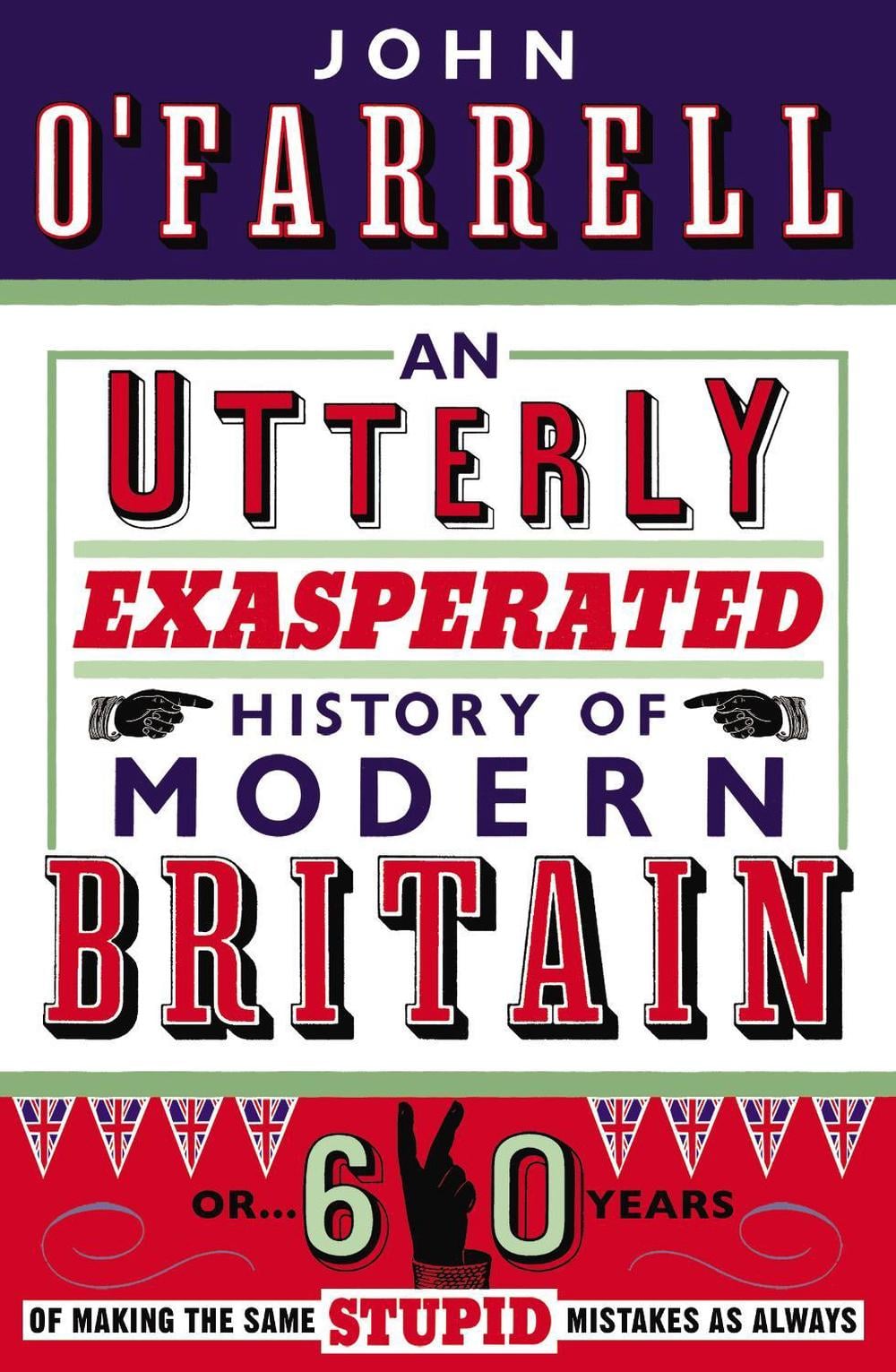 An Utterly Exasperated History of Modern Britain by John O'Farrell - ISBN: 9780552775465