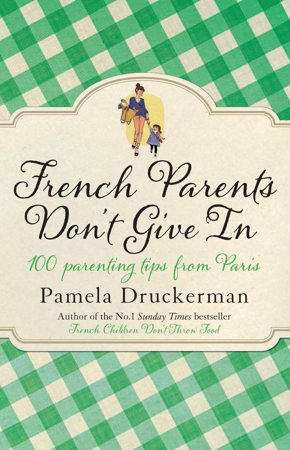 French Parents Don't Give In by Pamela Druckerman - ISBN: 9780552779302