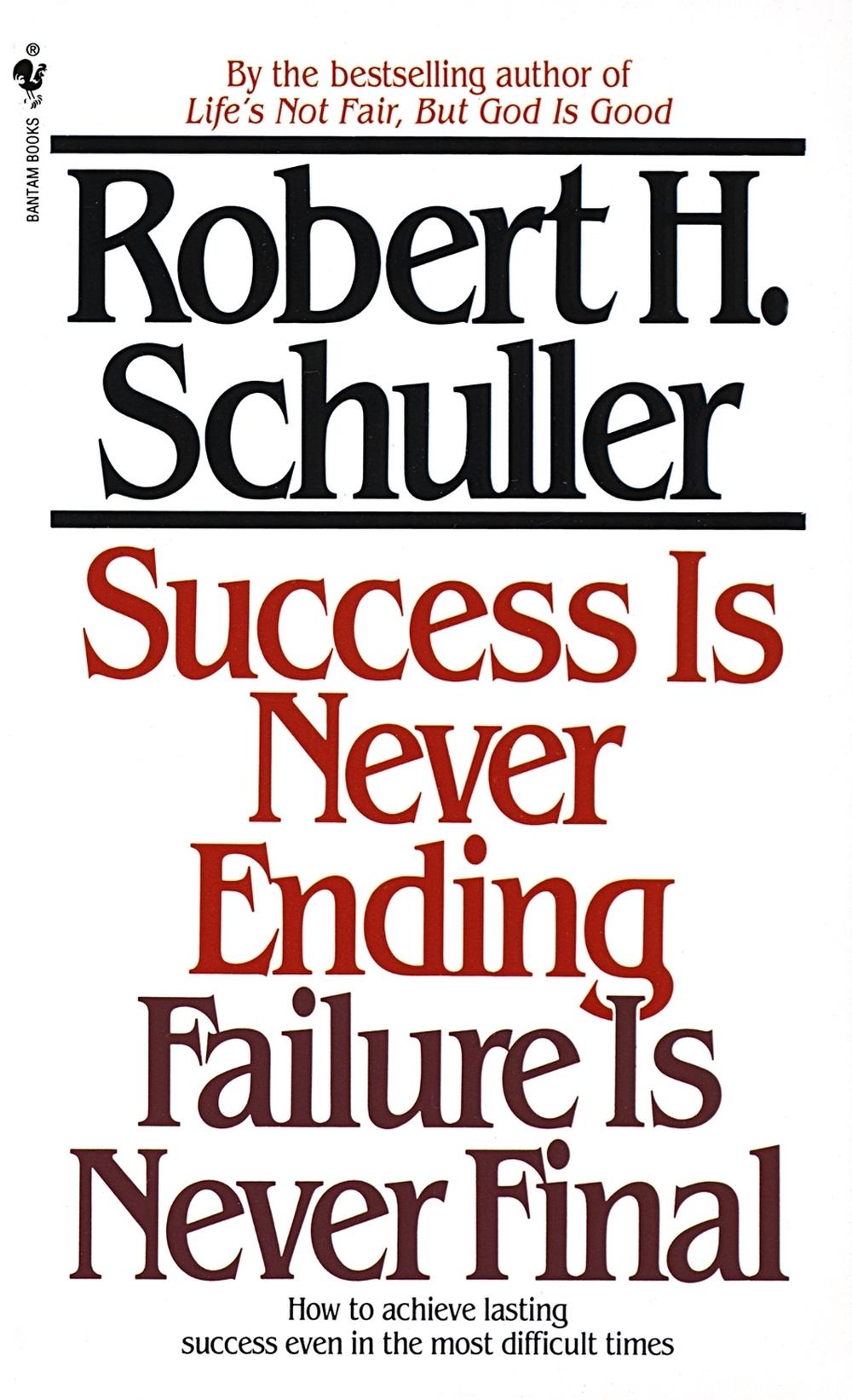 Success Is Never Ending, Failure Is Never Final by Robert Schuller - ISBN: 9780553281828