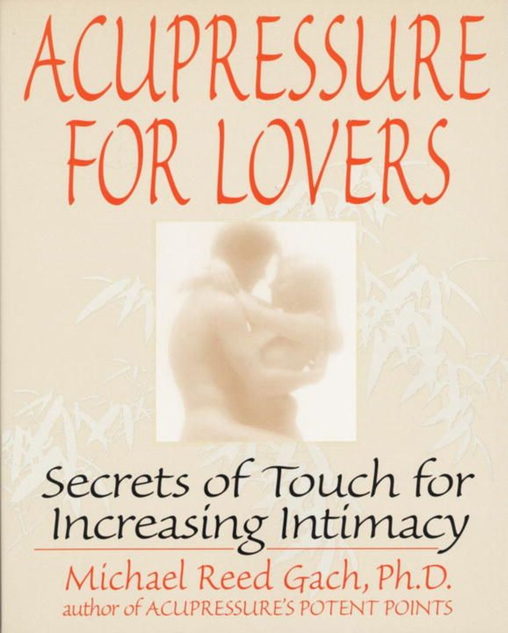Acupressure for Lovers: Secrets of Touch for Increasing Intimacy by Michael Reed Gach - ISBN: 9780553374018
