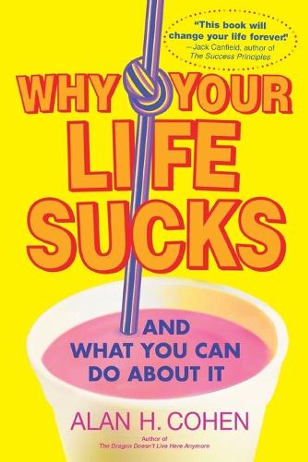 Why Your Life Sucks by Alan Cohen - ISBN: 9780553383621