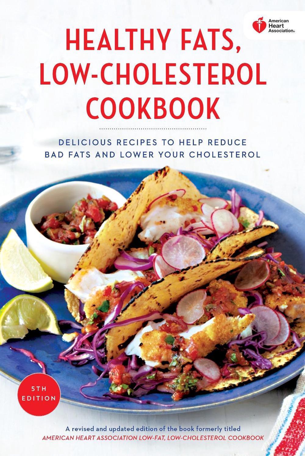 American Heart Association Healthy Fats Low Cholesterol Cookbook Delicious Recipes To Help Reduce Bad Fats And Lower Your Cholesterol By American Heart Association Paperback 9780553447163 Buy Online At The Nile