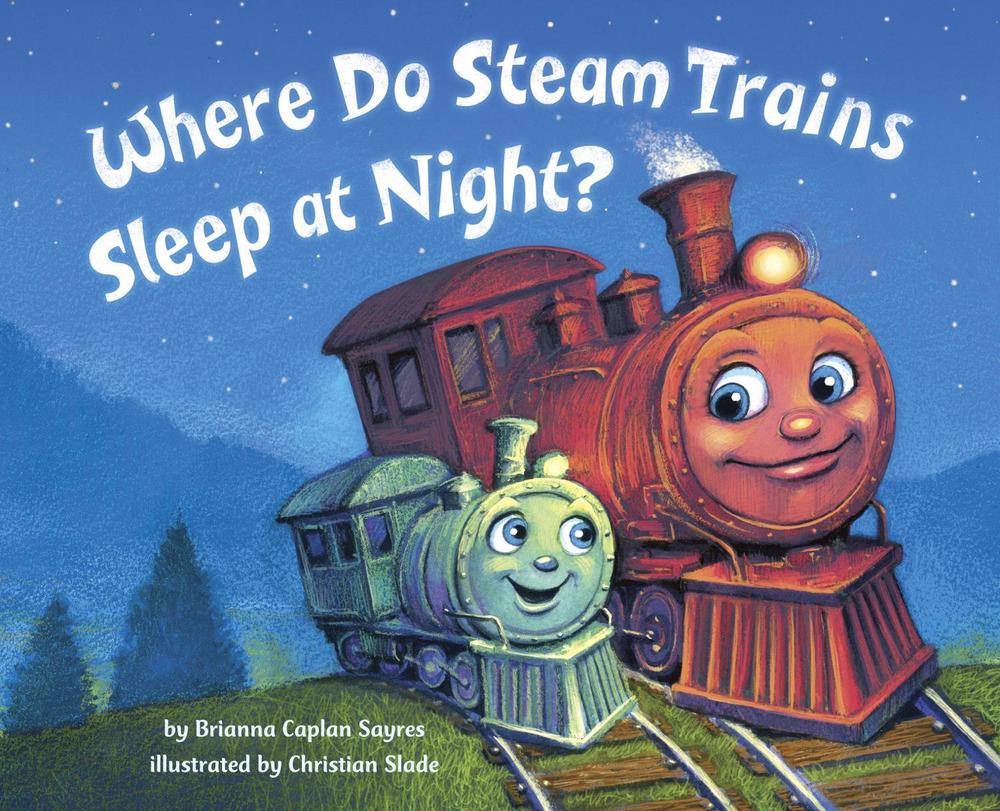 Where Do Steam Trains Sleep at Night? by Brianna Caplan Sayres - ISBN: 9780553520989