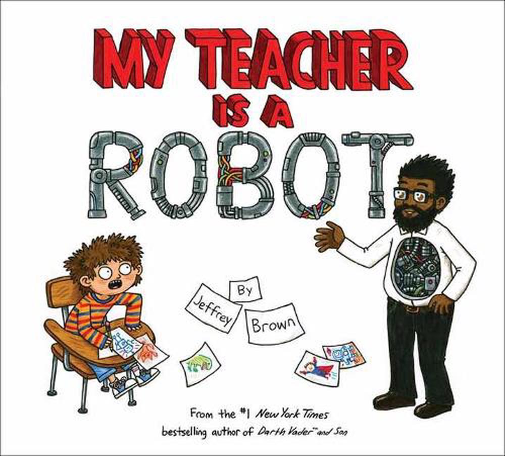 My Teacher is a Robot by Jeffrey Brown - ISBN: 9780553534511