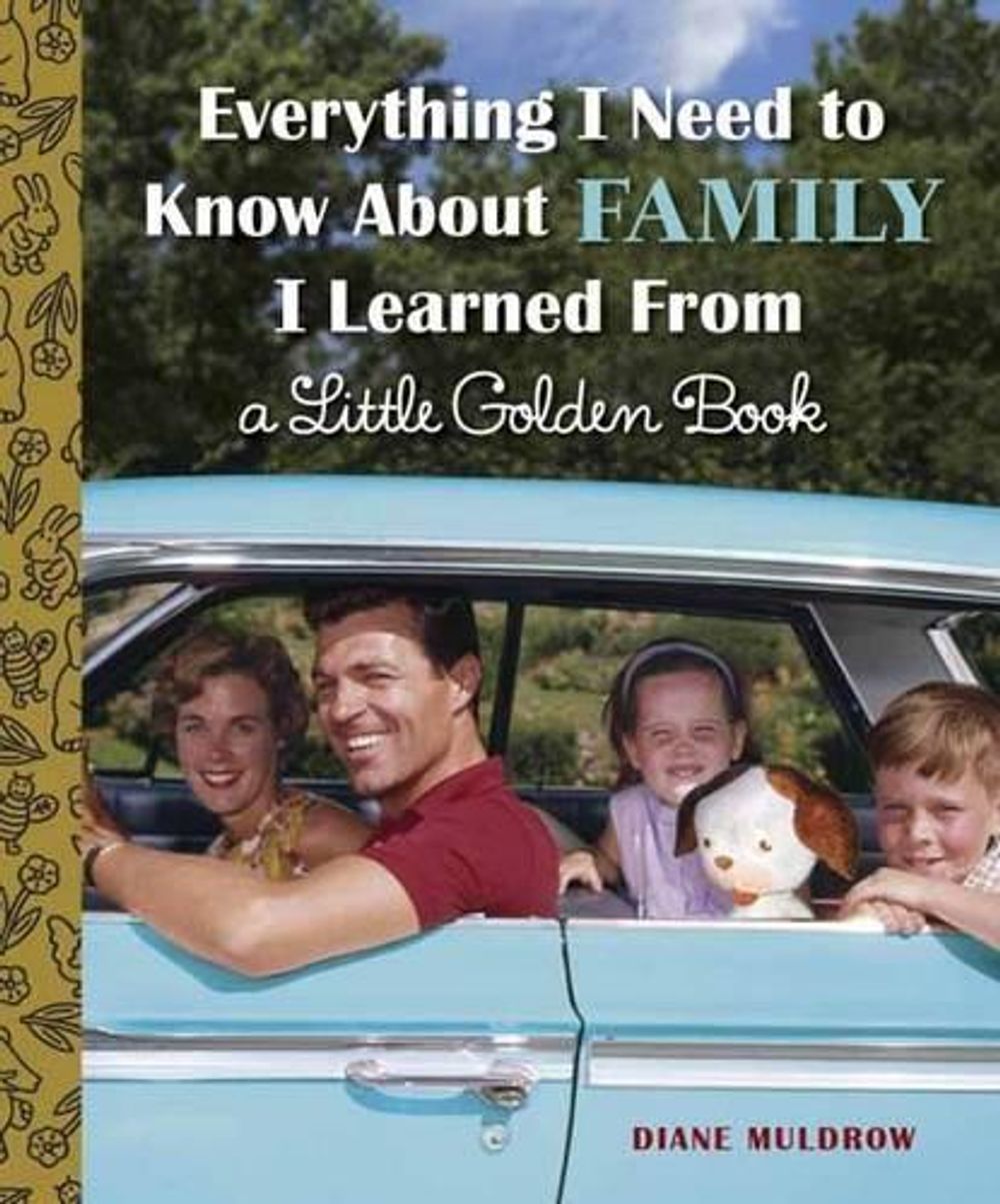 Everything I Need to Know About Family I Learned From a Little Golden Book by Diane Muldrow - ISBN: 9780553538519