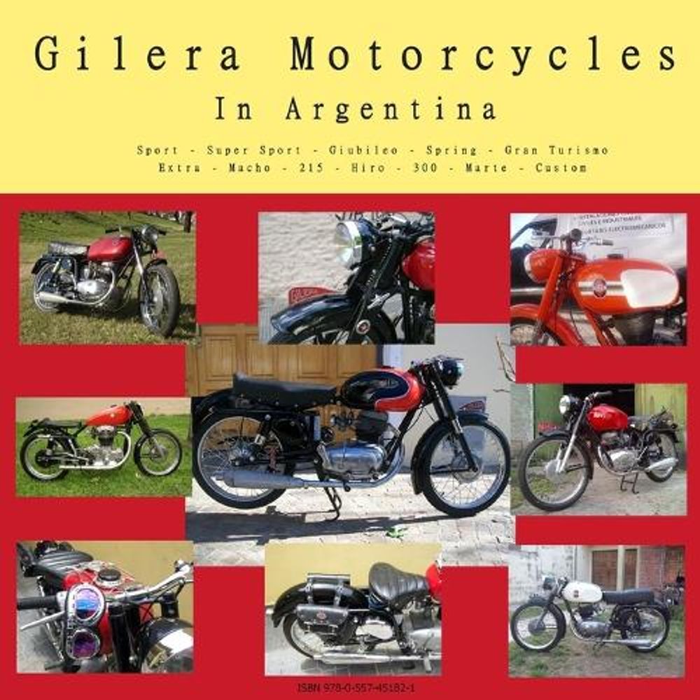 Gilera Motorcycles In Argentina by Sebas Camandrett - ISBN: 9780557451821