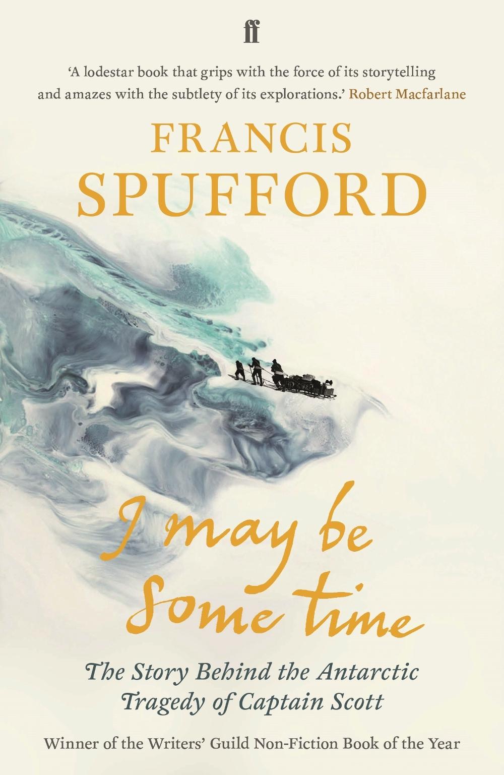 I May Be Some Time by Francis Spufford - ISBN: 9780571346783
