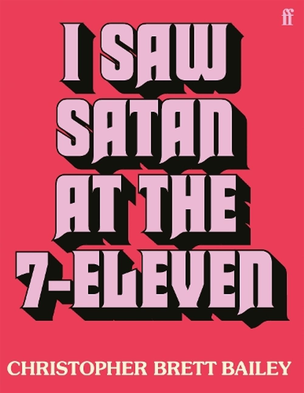 I Saw Satan at the 7-Eleven by Christopher Brett Bailey - ISBN: 9780571405824