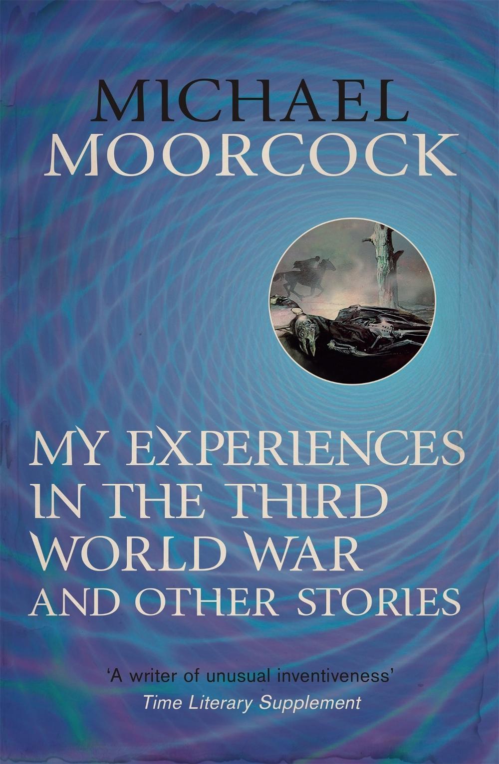 My Experiences in the Third World War and Other Stories by Michael Moorcock - ISBN: 9780575115057