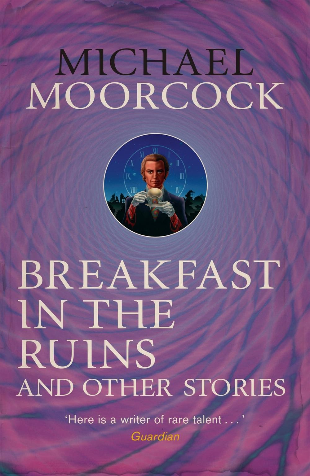 Breakfast in the Ruins and Other Stories by Michael Moorcock - ISBN: 9780575115538