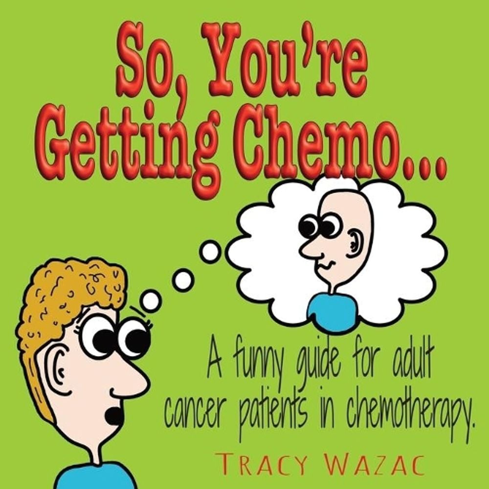 So, You're Getting Chemo by Tracy Wazac - ISBN: 9780578786278
