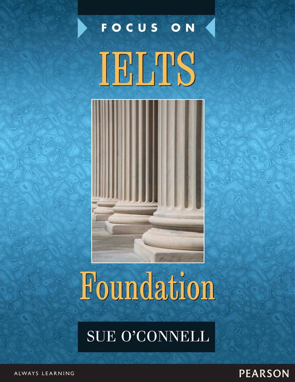 Focus on IELTS Foundation Coursebook, 1 Edition by Sue O'Connell - ISBN: 9780582829121