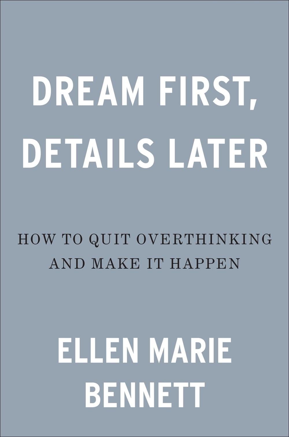 Dream First, Details Later by Ellen Bennett - ISBN: 9780593083451