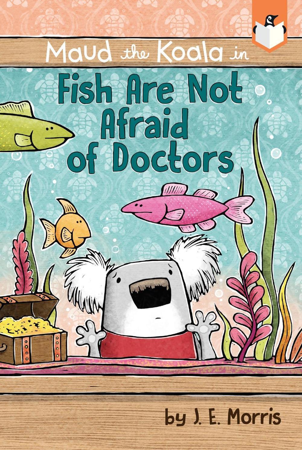 Fish Are Not Afraid of Doctors by J.E. Morris - ISBN: 9780593095966