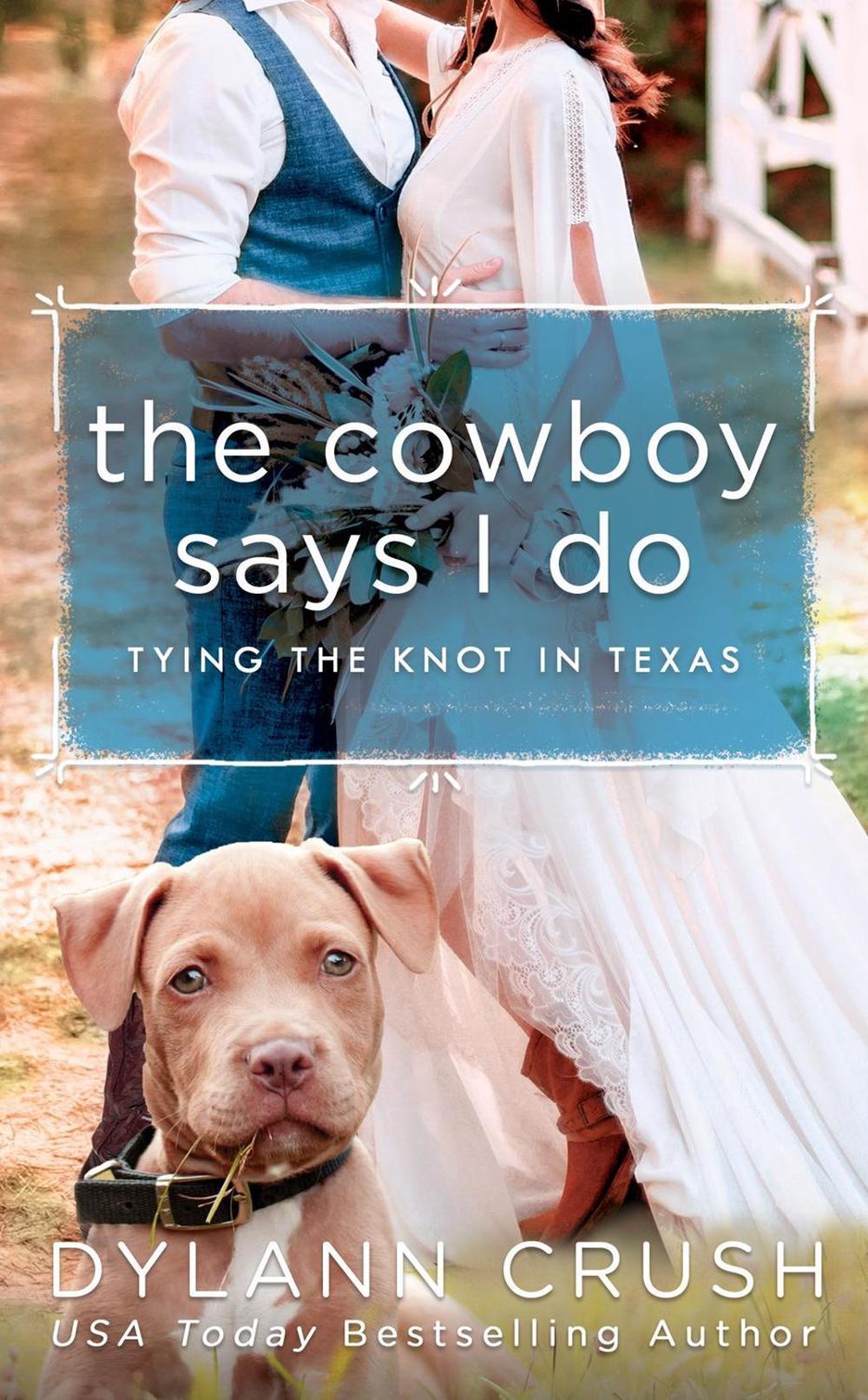 The Cowboy Says I Do by Dylann Crush - ISBN: 9780593101643