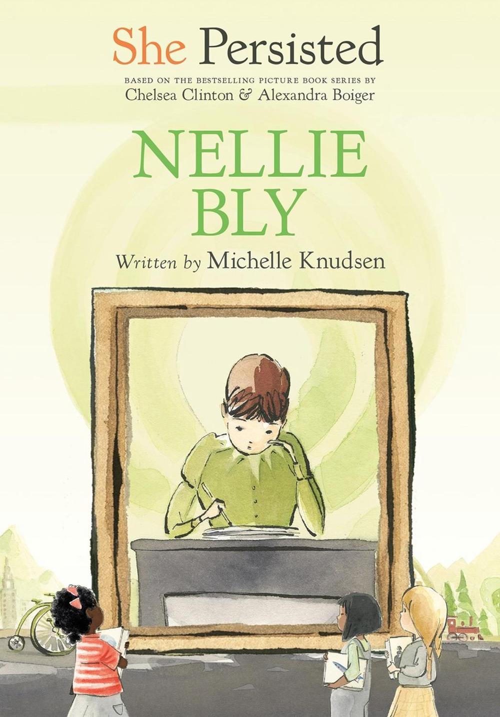 She Persisted: Nellie Bly by Chelsea Clinton - ISBN: 9780593115756