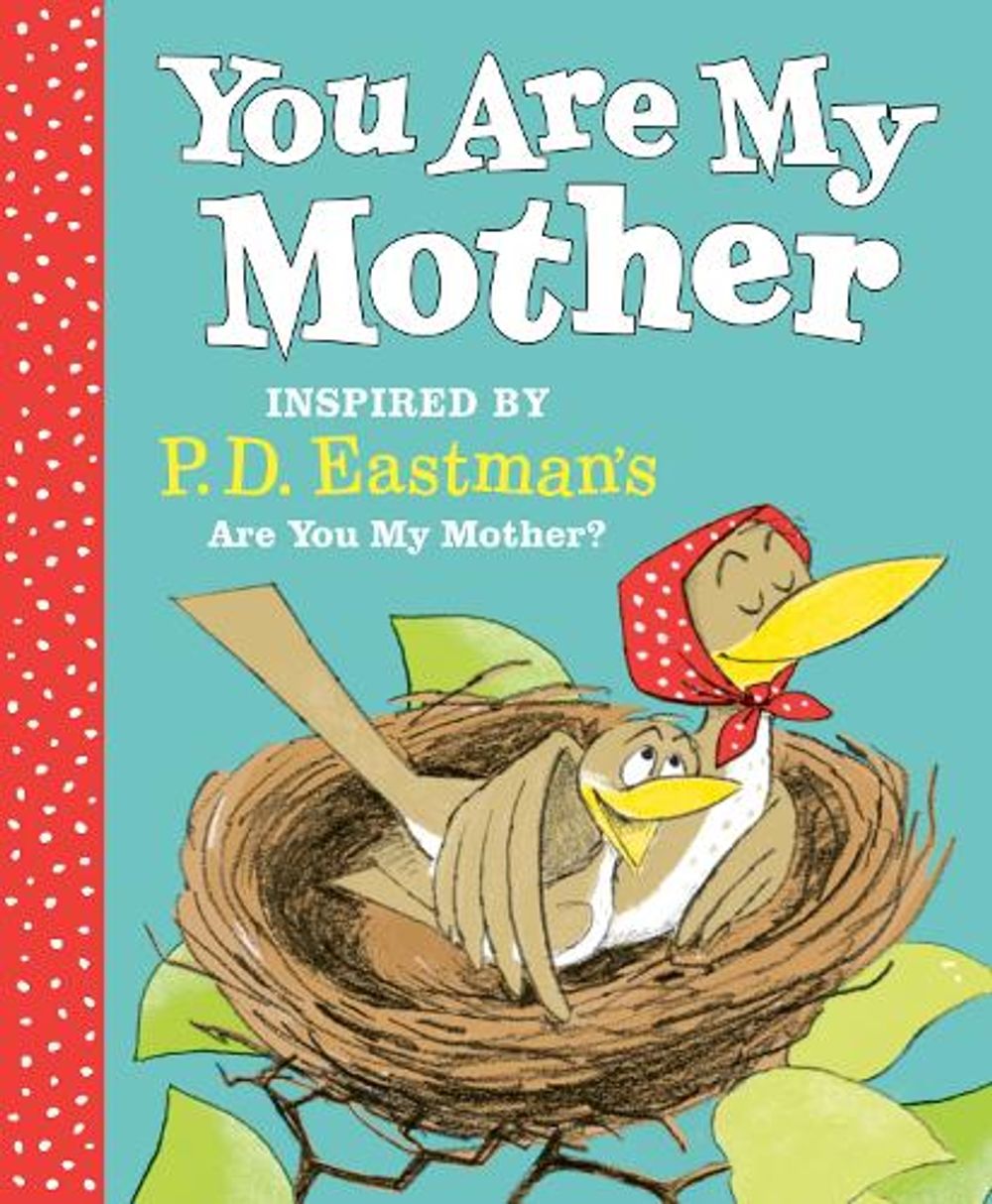 You Are My Mother: Inspired by P.D. Eastman's Are You My Mother? by P.D. Eastman - ISBN: 9780593121184