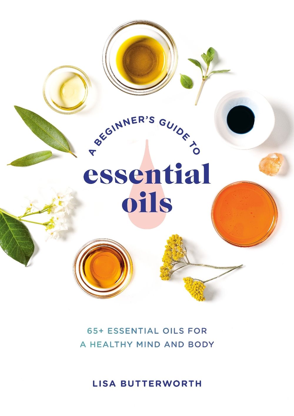 A Beginner's Guide to Essential Oils by Lisa Butterworth - ISBN: 9780593135990