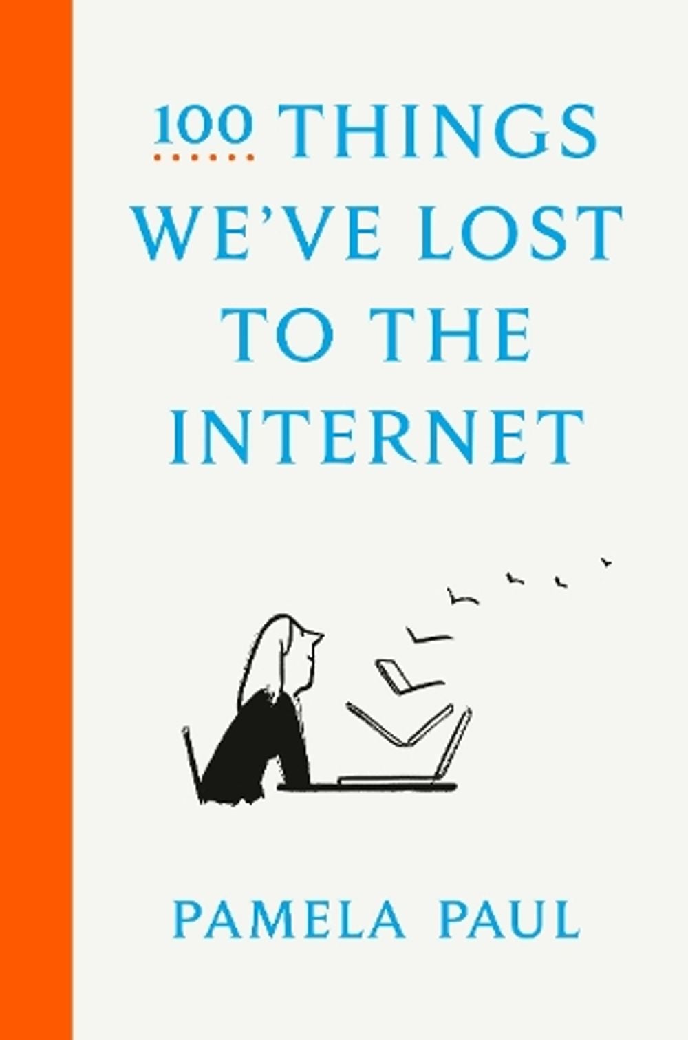 100 Things We've Lost to the Internet by Pamela Paul - ISBN: 9780593136775