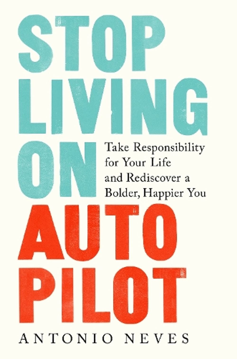 Stop Living on Autopilot by Antonio Neves - ISBN: 9780593136836