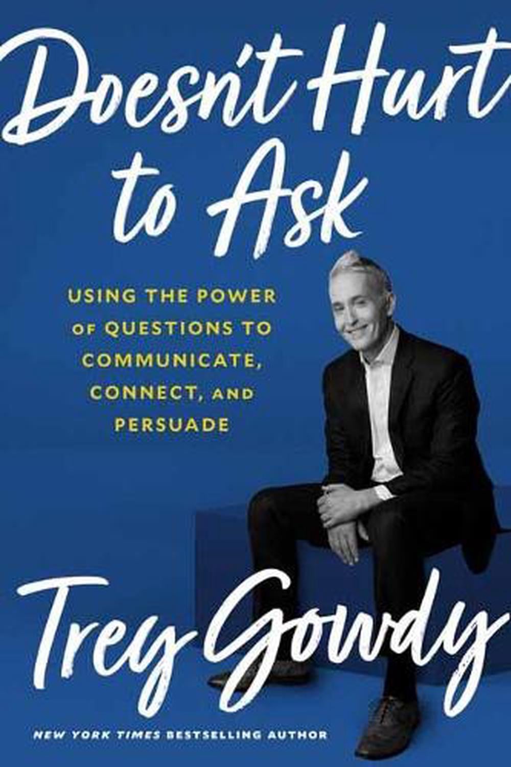 Doesn't Hurt to Ask by Trey Gowdy - ISBN: 9780593138915