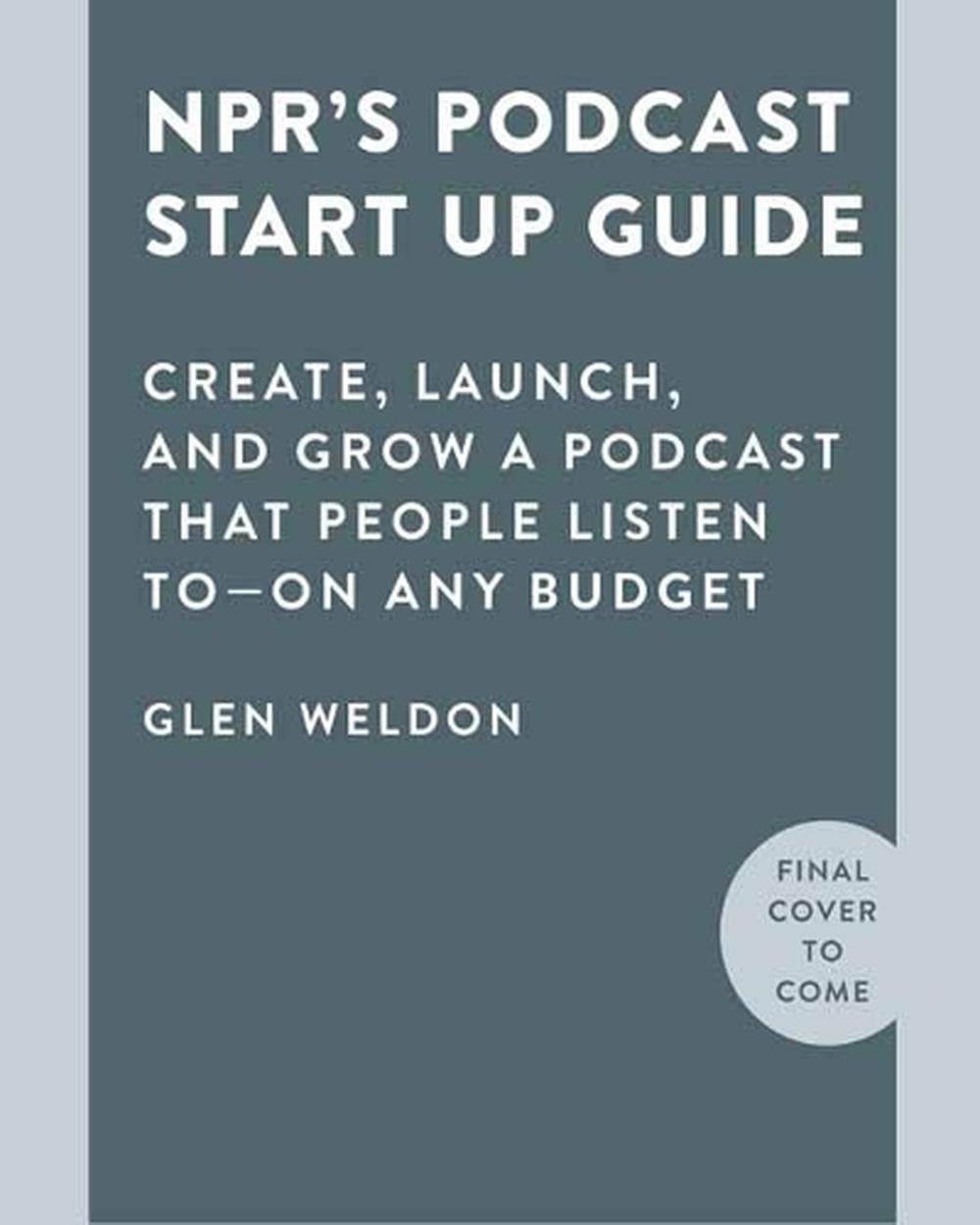 NPR#s Podcast Startup Guide by Glen Weldon - ISBN: 9780593139080