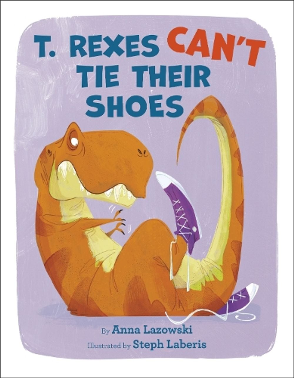 T. Rexes Can't Tie Their Shoes by Anna Lazowski - ISBN: 9780593181386