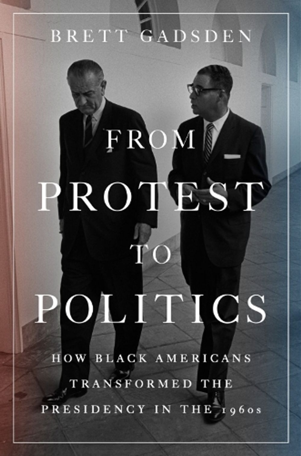 From Protest to Politics by Brett Gadsden - ISBN: 9780593186299