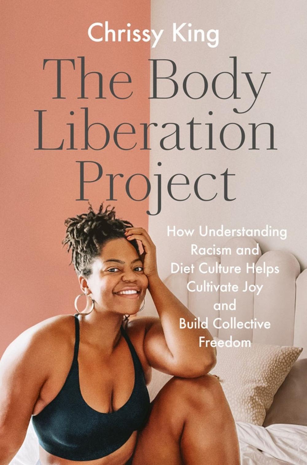 The Body Liberation Project by Chrissy King - ISBN: 9780593187043