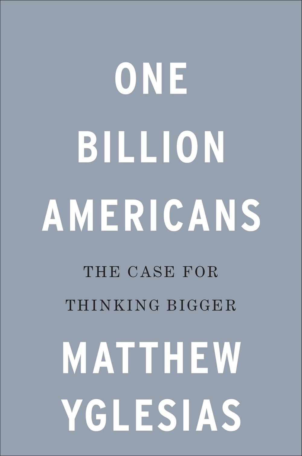 One Billion Americans by Matthew Yglesias - ISBN: 9780593190210