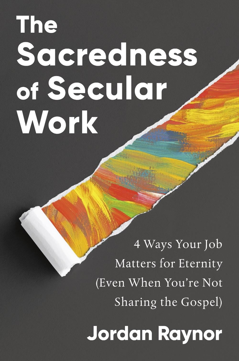 The Sacredness of Secular Work by Jordan Raynor - ISBN: 9780593193099