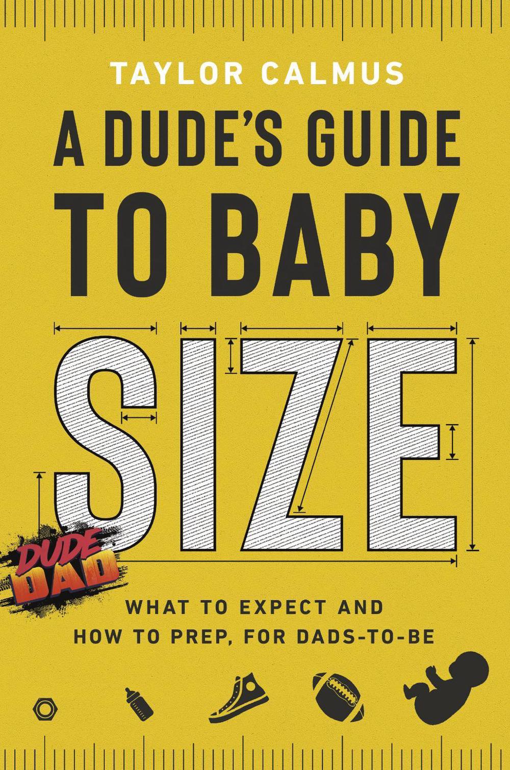 A Dude's Guide to Baby Size by Taylor Calmus - ISBN: 9780593194416