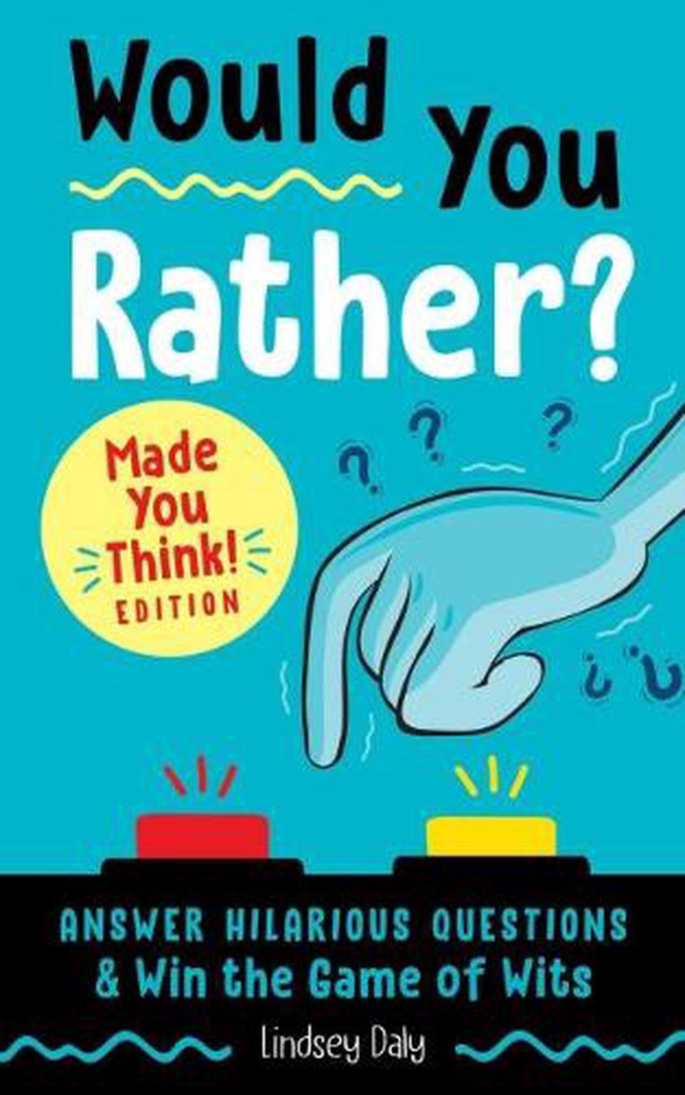 Would You Rather? Made You Think! Edition by Lindsey Daly - ISBN: 9780593196793