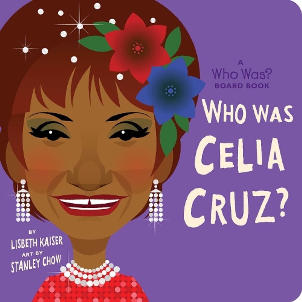 Who Was Celia Cruz?: A Who Was? Board Book by Lisbeth Kaiser - ISBN: 9780593223628