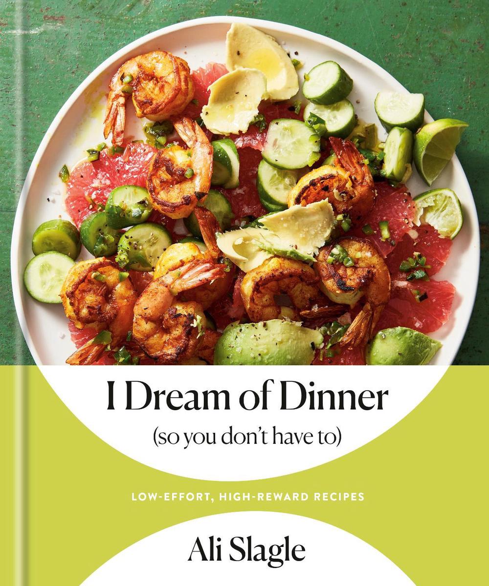 I Dream of Dinner (So You Don't Have To) by Ali Slagle - ISBN: 9780593232514