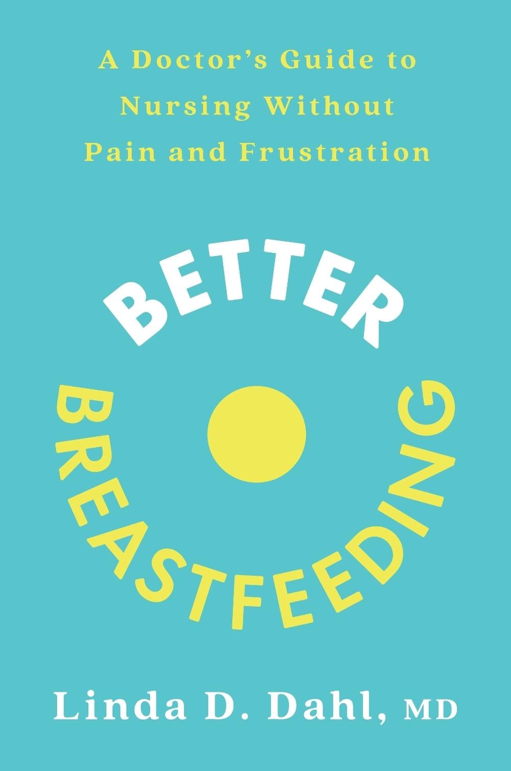 Better Breastfeeding by Linda D. Dahl, MD - ISBN: 9780593233658