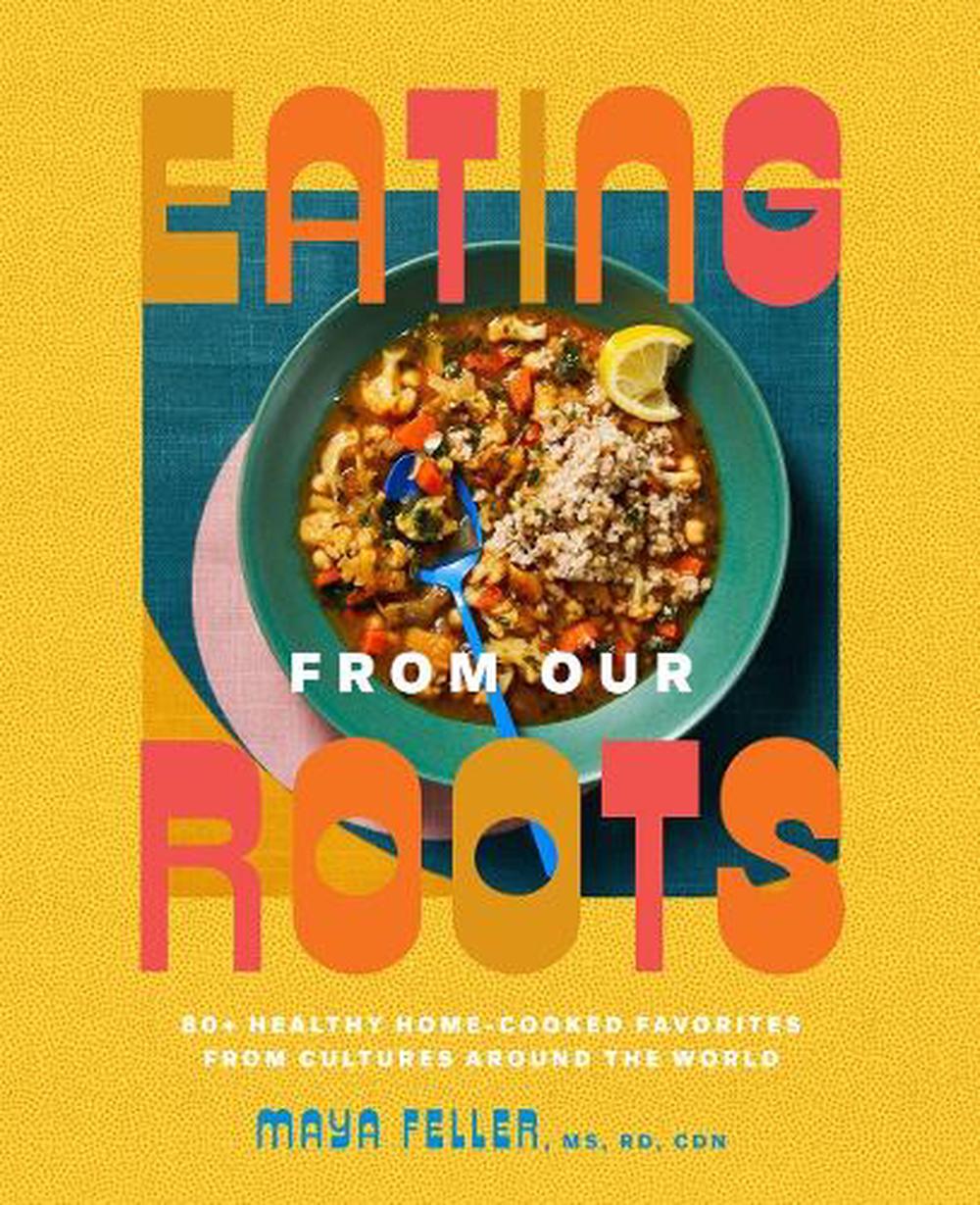 Eating from Our Roots by Maya Feller - ISBN: 9780593235089