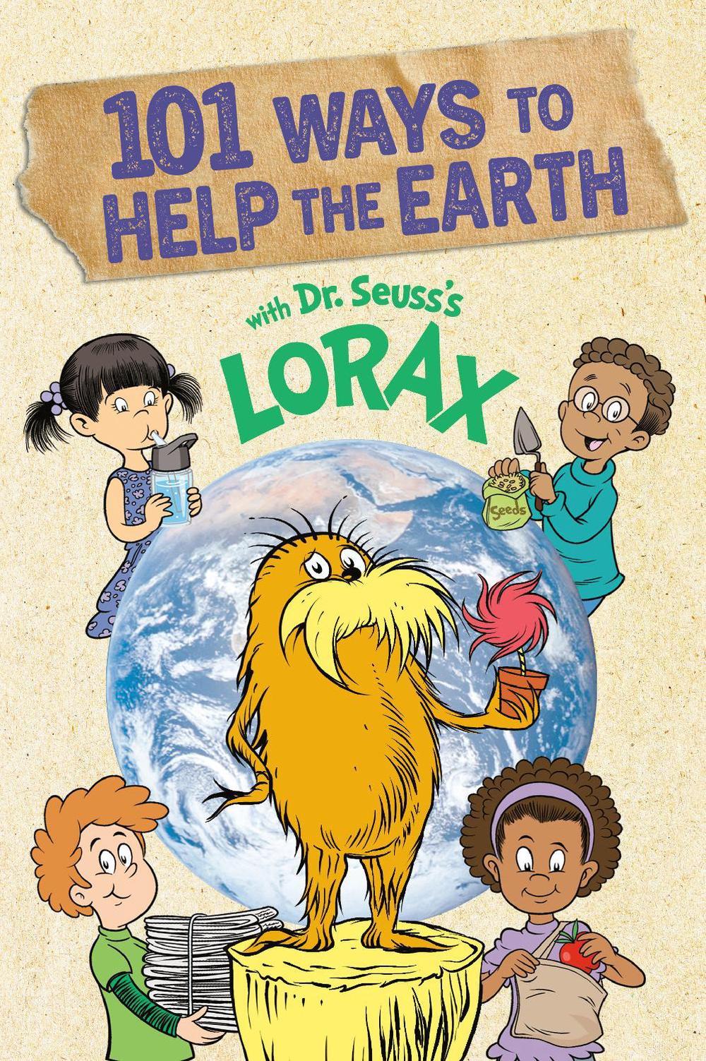 101 Ways to Help the Earth with Dr. Seuss's Lorax by Miranda Paul