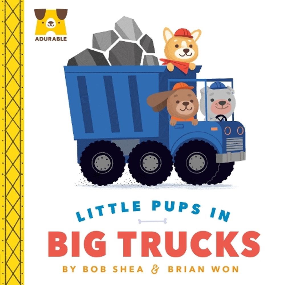 Adurable: Little Pups in Big Trucks by Bob Shea - ISBN: 9780593325896