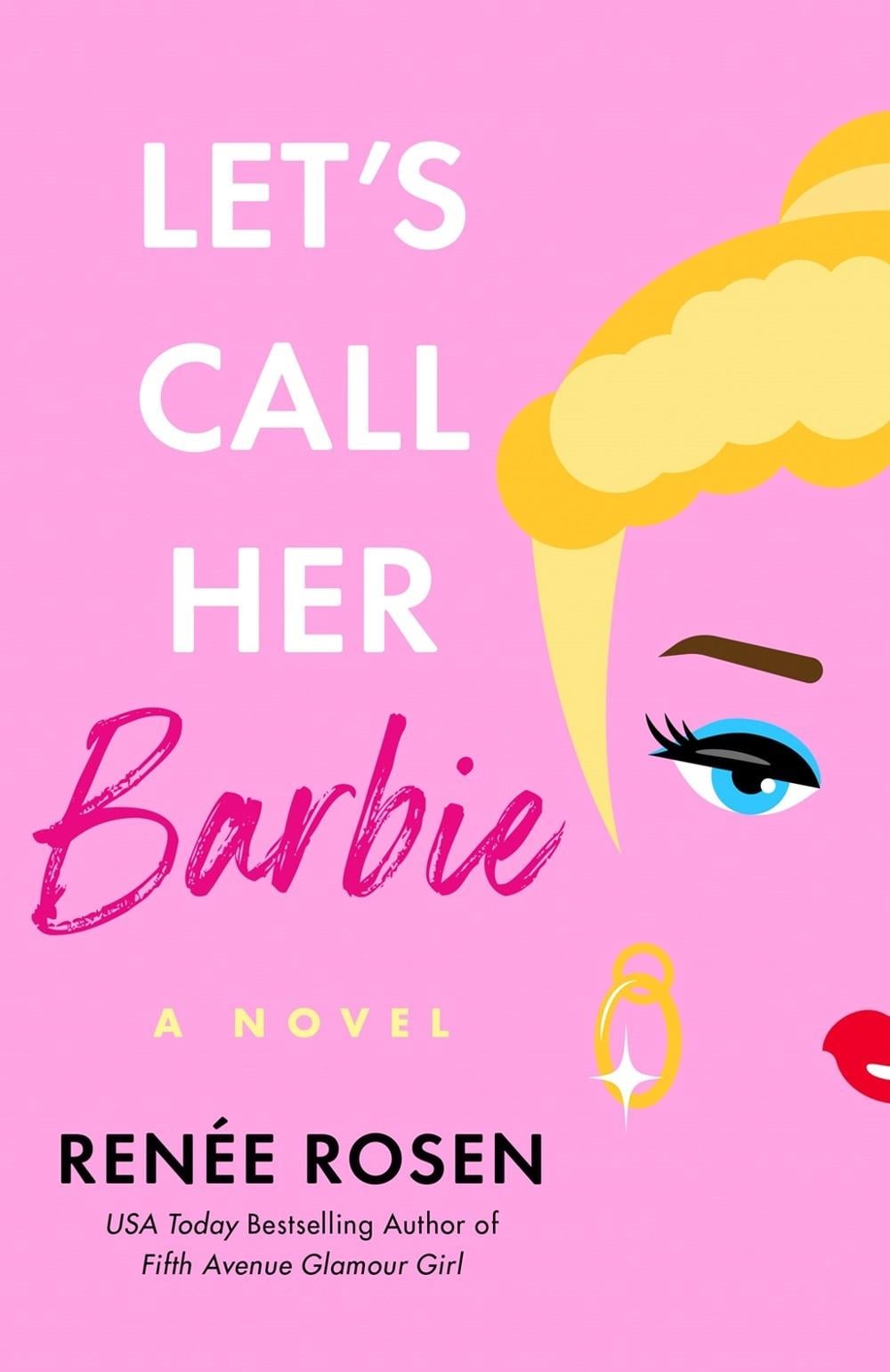 Let's Call Her Barbie by Renee Rosen - ISBN: 9780593335680
