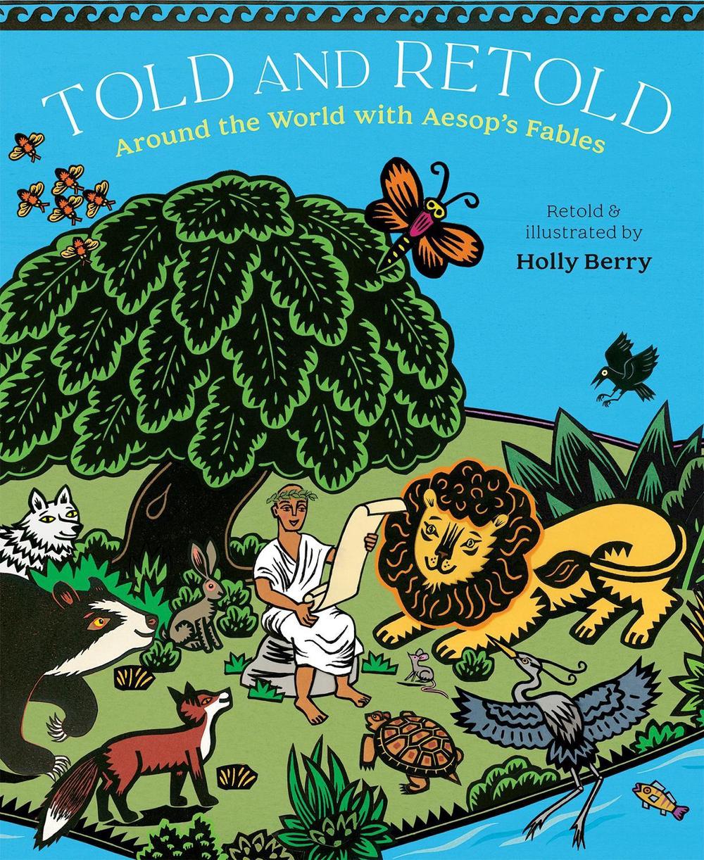 Told and Retold: Around the World with Aesop's Fables by Holly Berry - ISBN: 9780593351529
