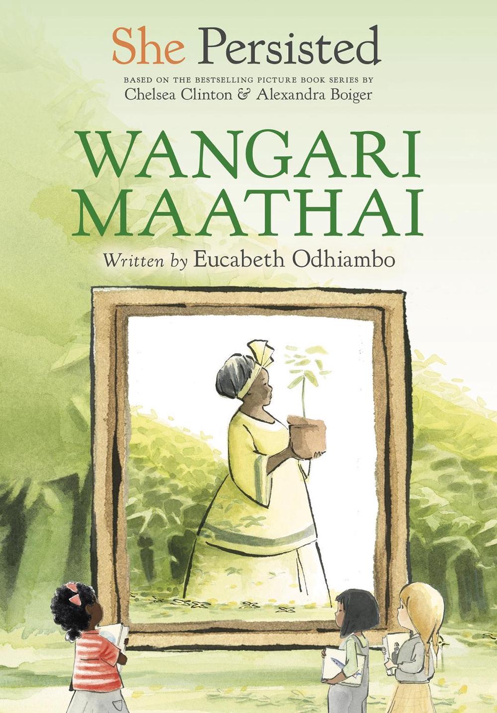 She Persisted: Wangari Maathai by Chelsea Clinton - ISBN: 9780593353561