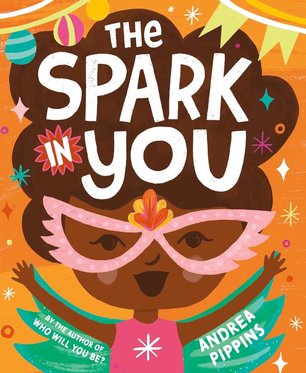The Spark in You by Andrea Pippins - ISBN: 9780593380093