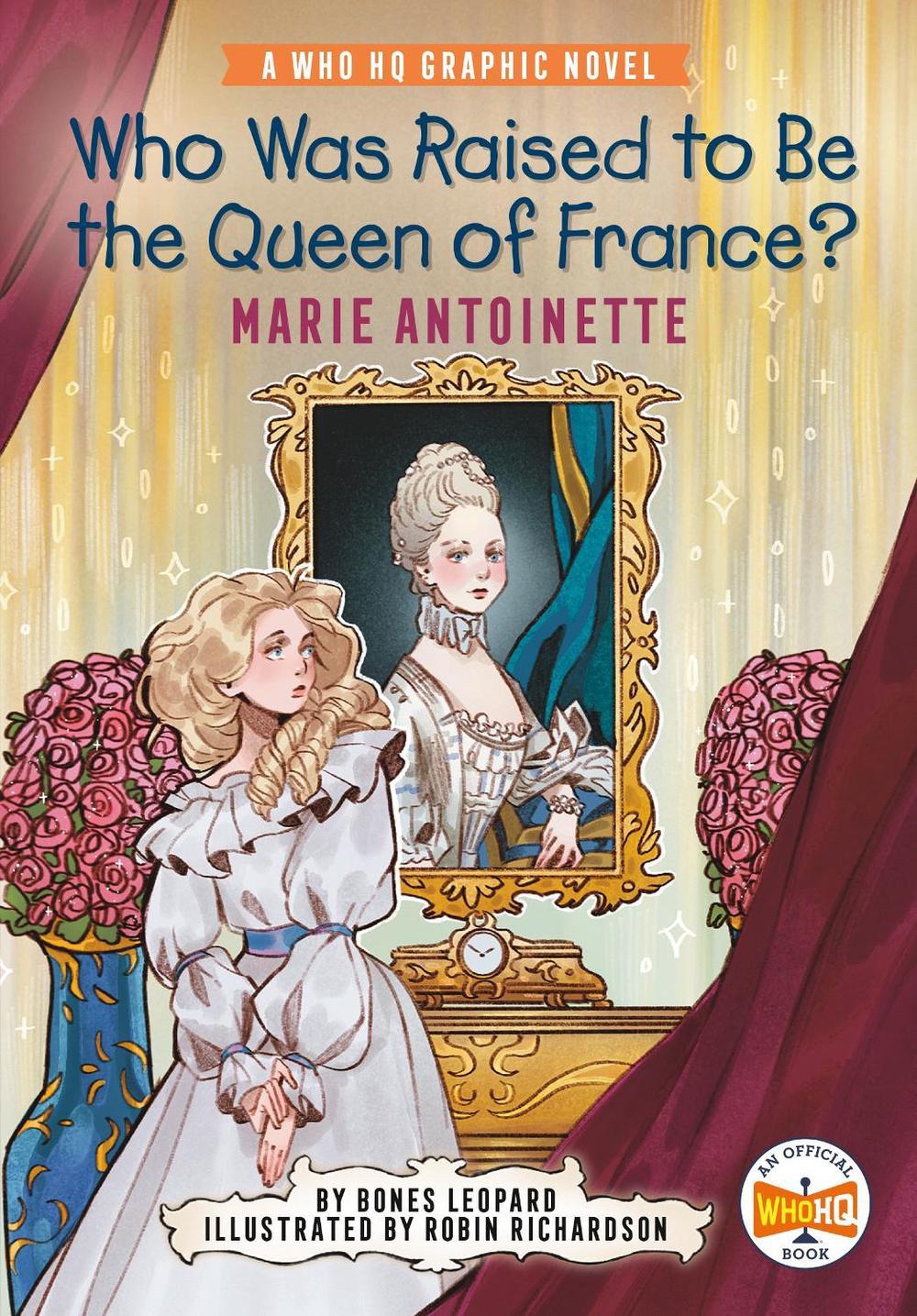Who Was Raised to Be the Queen of France?: Marie Antoinette by Bones Leopard - ISBN: 9780593385555