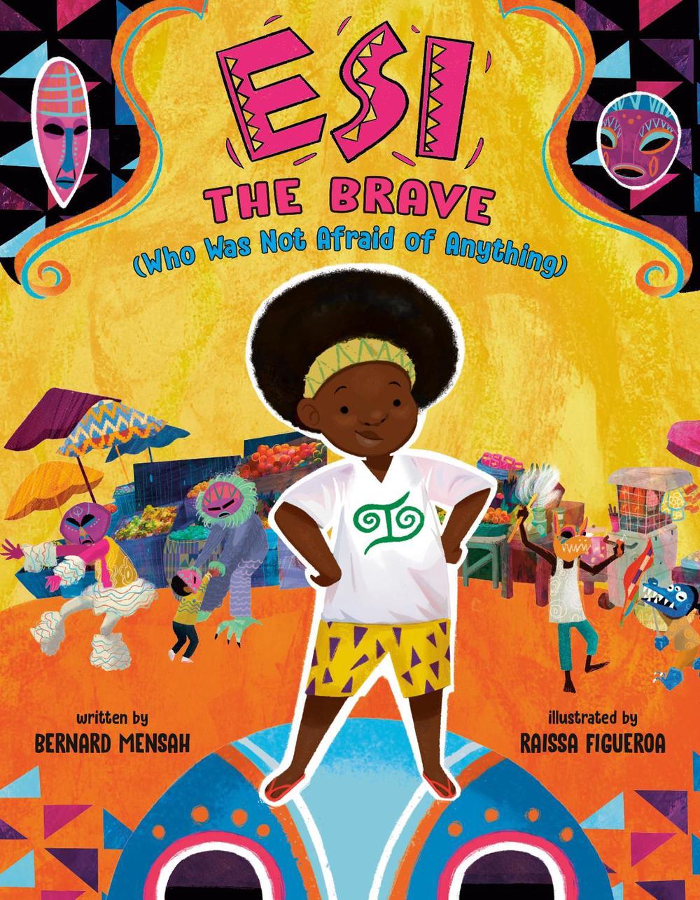 Esi the Brave (Who Was Not Afraid of Anything) by Bernard Mensah - ISBN: 9780593406410